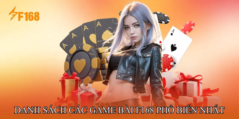 Danh Sách Các Game Bài F168 Phổ Biến Nhất Danh Sách Các Game Bài F168 Phổ Biến Nhất