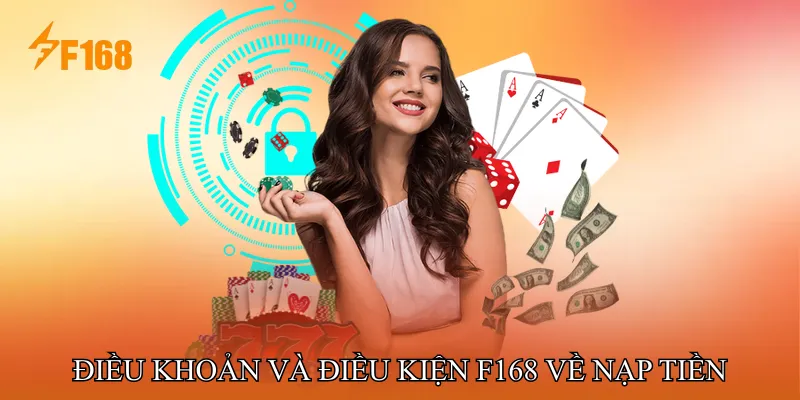 Điều khoản và điều kiện F168 về nạp tiền Điều khoản và điều kiện F168 về nạp tiền