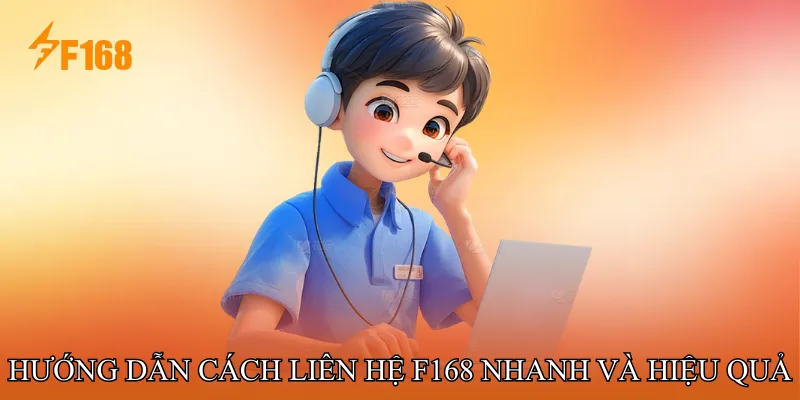 Hướng dẫn cách liên hệ F168 nhanh và hiệu quả