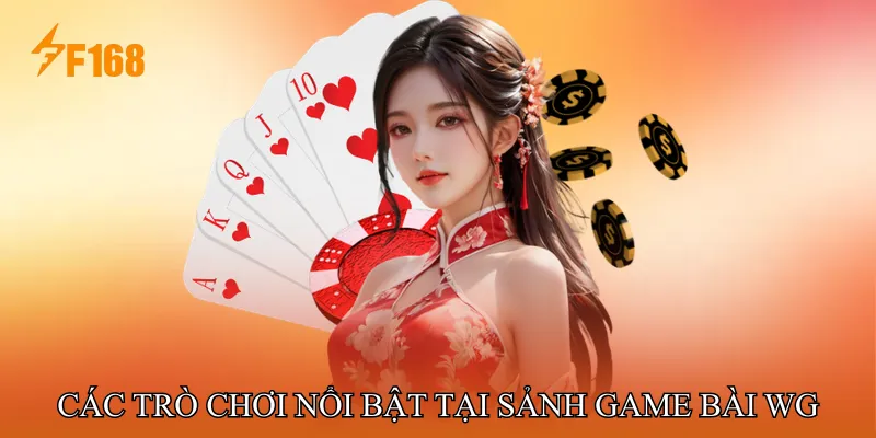 Các Trò Chơi Nổi Bật Tại Sảnh Game Bài WG