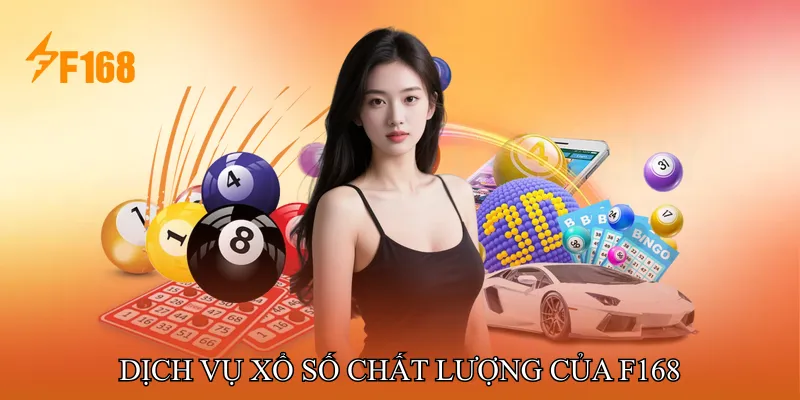 Dịch vụ xổ số chất lượng tại F168