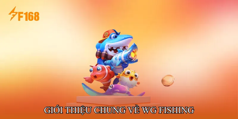 Giới Thiệu Chung Về WG Fishing