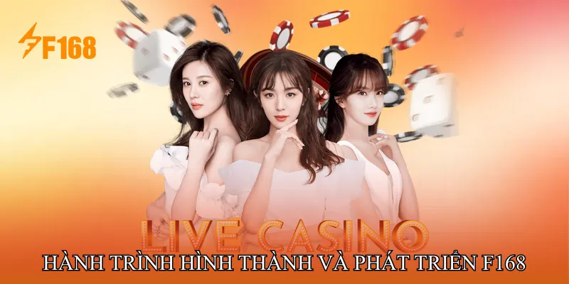 Hành trình hình thành và phát triển F168