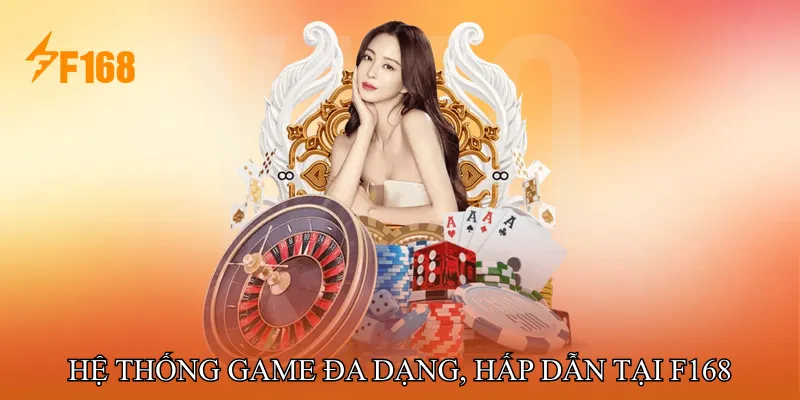 Hệ thống game đa dạng, hấp dẫn tại F168