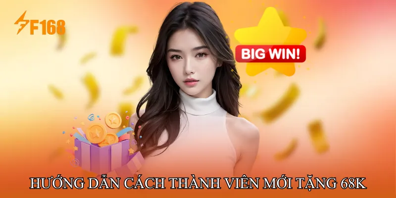 Hướng dẫn cách nhận ưu đãi thành viên mới tặng 68K