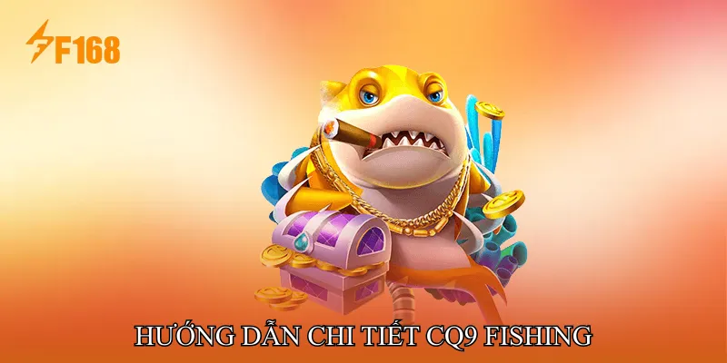 Hướng Dẫn Chi Tiết CQ9 Fishing